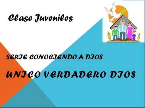 “Conociendo a Dios: Único Verdadero Dios (parte II)”