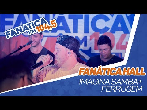 Fanática Hall: Imaginasamba & Ferrugem - Sem vestígios