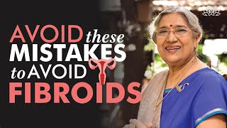 How to prevent the growth of Uterine Fibroids? | Dr. Hansaji Yogendra