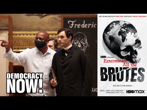 “Exterminate All the Brutes”: Filmmaker Raoul Peck Explores Colonialism & Origins of White Supremacy