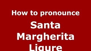 How to pronounce Santa Margherita Ligure