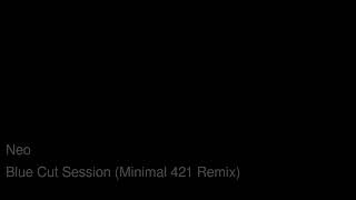 Neo - Blue Cut Session (Minimal 421 Remix)