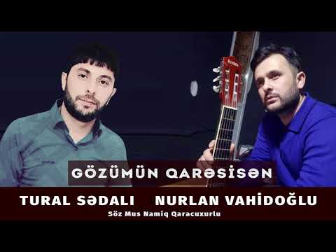 Tural Sedali  Nurlan Vahidoğlu - Gozumun Qaresisen