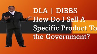 DLA DIBBS | How Do I Sell a Specific Product to the Government? Approved Sources | NSNs and Part #s