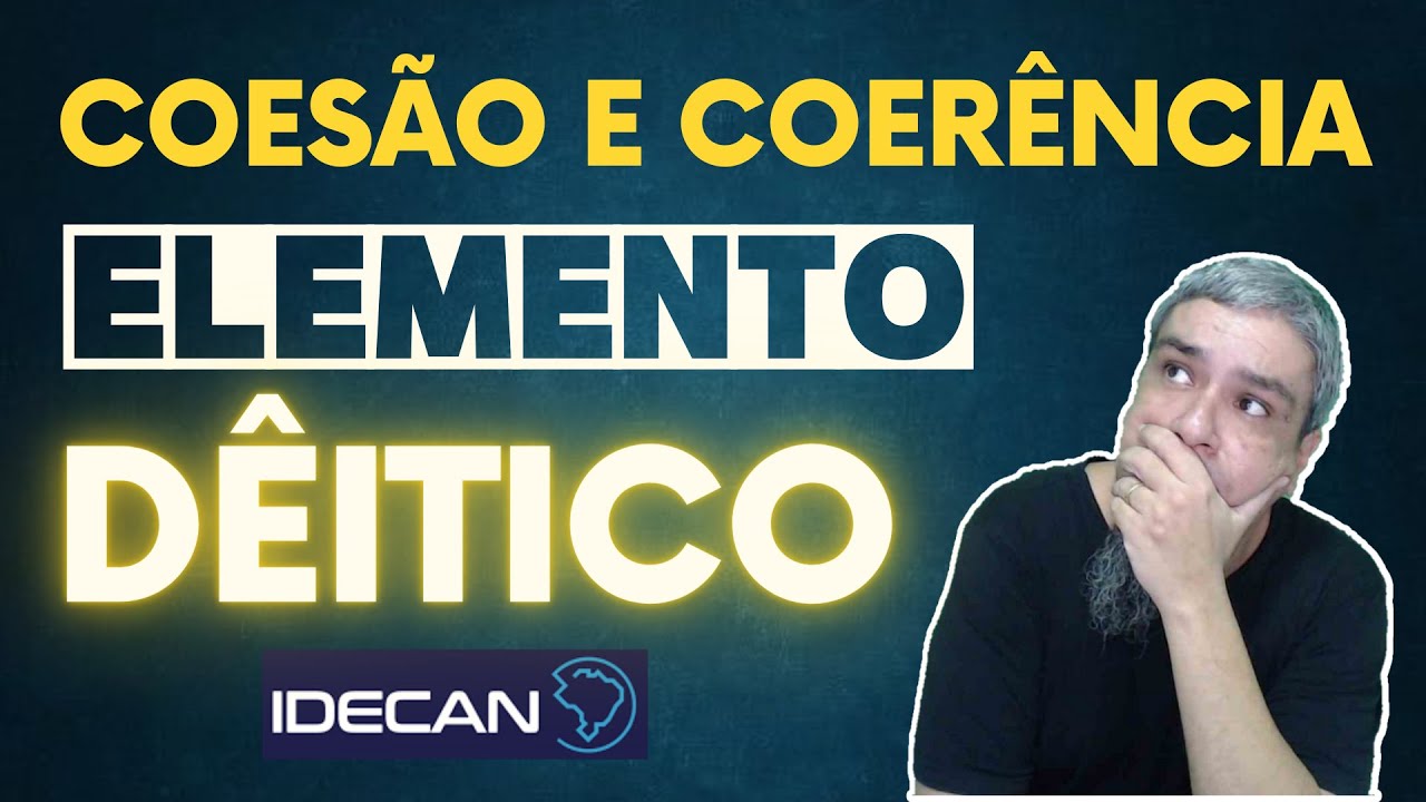 Coesão e coerência - Elemento dêitico - Idecan - Língua Portuguesa