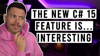 The First C# 15 Feature Is Here