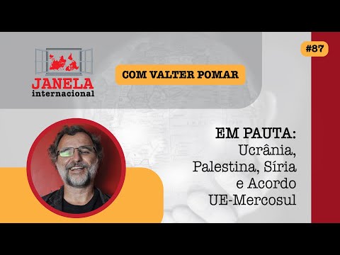 Janela Internacional #87 | Ucrânia, Palestina, Síria e Acordo UE-Mercosul