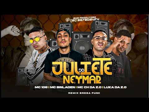 JULIETE DO NEYMAR - MC CH DA ZO , MC 10G , LUKA DA ZO , MC BINLADEN - REMIX BREGA FUNK