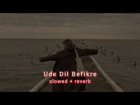 Ude dil Befikre { slowed + reverb }