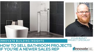 How to Sell Bathroom Projects if you are a Newer Sales Rep