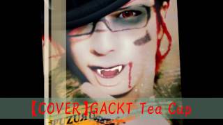 【COVER】GACKT Tea Cup