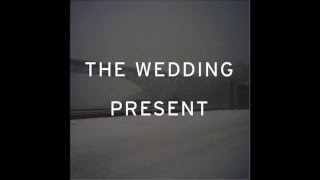 The Wedding Present - I'm From Further North Than You