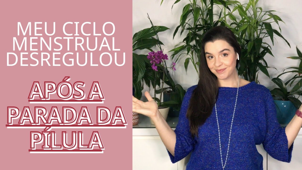 Meu ciclo desregulou após a parada da pílula. Menstruação irregular pós pílula. Ciclo irregular