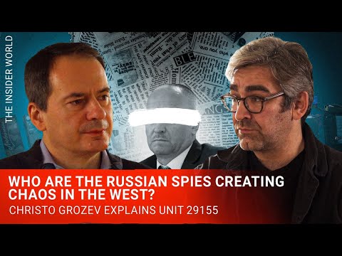 Who are the Russian spies creating chaos in the West? Christo Grozev explains unit 29155