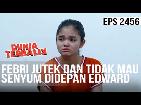 Dunia Terbalik - Febri Jutek Dan Tidak Mau Senyum Dihadapan Edward