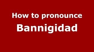 How to pronounce Bannigidad