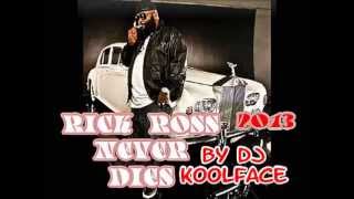 RICK ROSS NEVER DIES 2013 MIXED BY DJ KOOLFACE