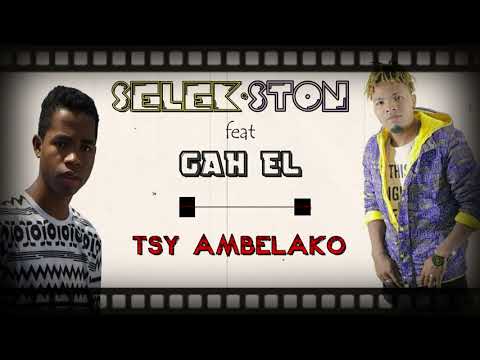 SELEK'STON feat GAH EL--Tsy ambelako Nouveauté 2020