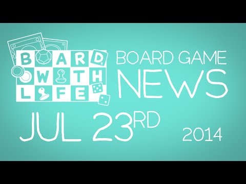 Board with Life: News - July 23rd - Board Game and Tabletop News