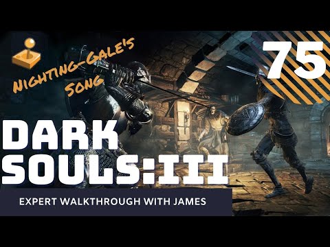 Dark Souls 3 - Expert Walkthrough with James - PT75 - Nighting-Gael's Song