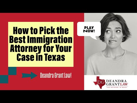 How to Pick the Best Immigration Attorney for Your Case in Texas | Deandra Grant Law!