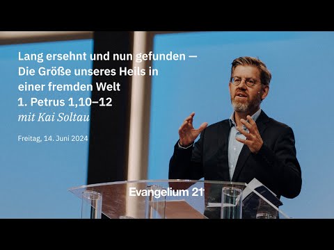 Kai Soltau – Lang ersehnt und nun gefunden | 1. Petrus 1,10–12 | E21-Hauptkonferenz 2024