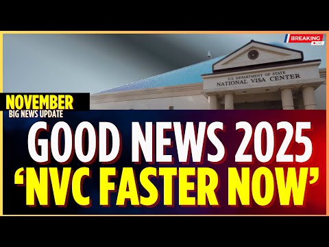 Great News: NVC Cuts Delays for Thousands of Immigrant Visa Cases NOV 2025