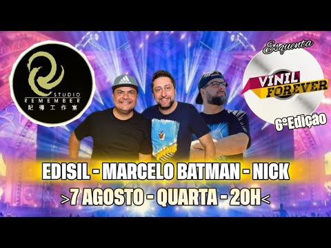 Dj Marcelo Batman  /  Dj Edisil  /  Dj Nick  -  07/08/24  -  Esquenta 6º Edição Vinil Forever .