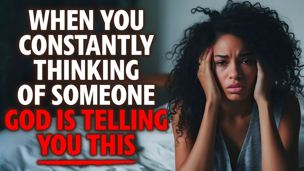 When You Constantly Thinking About Someone - God Could Be Telling you This. Open It Right Now!