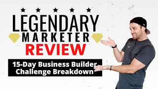 Legendary Marketer Review ❇️  15 Day Business Builder Challenge Breakdown🔥