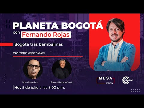 Bogotá tras bambalinas | Planeta Bogotá - Mesa Capital | 5/07/23