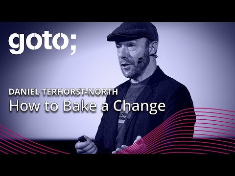 How to Bake a Change • Daniel Terhorst-North • GOTO 2023