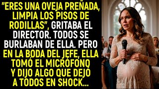 "Eres una oveja preñada, limpia los pisos de rodillas" gritaba el director. Pero en la boda del jefe