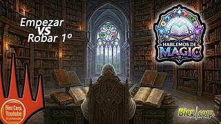Biez Corp.- Hablemos de Magic - Episodio 1: Empezar VS Robar Primero