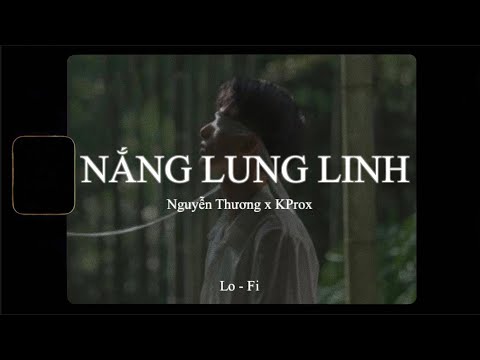 Nắng Lung Linh (lofi lyrics) Nguyễn Thương x KProx / Chỉ vì hôm đấy nắng lung linh lung linh …