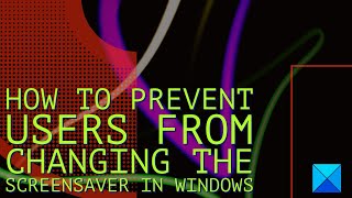How to prevent Users from changing the Screensaver in Windows 11/10