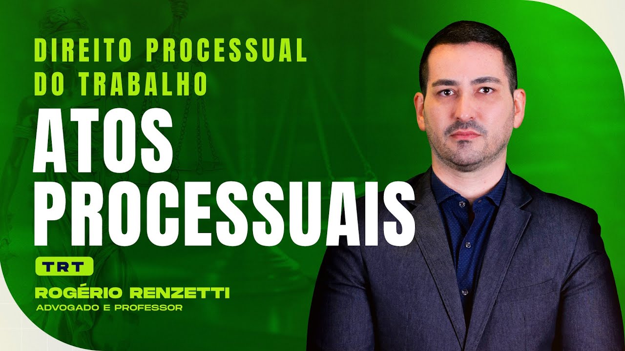 Atos Processuais | Direito Processual do Trabalho | TRT | Rogério Renzetti