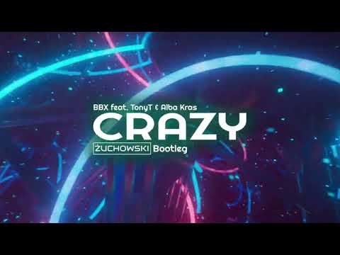 BBX feat. TonyT & Alba Kras - Crazy (ŻUCHOWSKI Bootleg) 2025