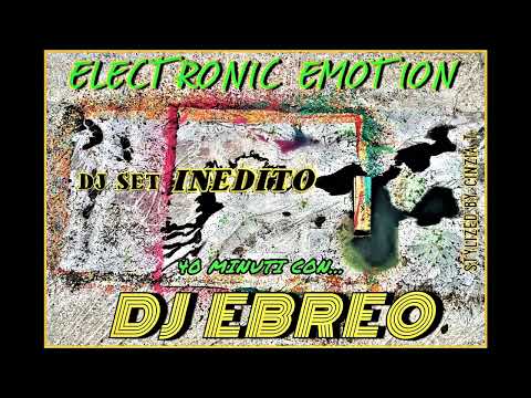 DJ EBREO@40 minuti con...Dj Ebreo DJ SET INEDITO "ELECTRONIC EMOTION" (Video by Cinzia T.)