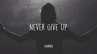 Anirudh Ravichander - Never Give Up (lyric video)