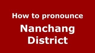 How to pronounce Nanchang District