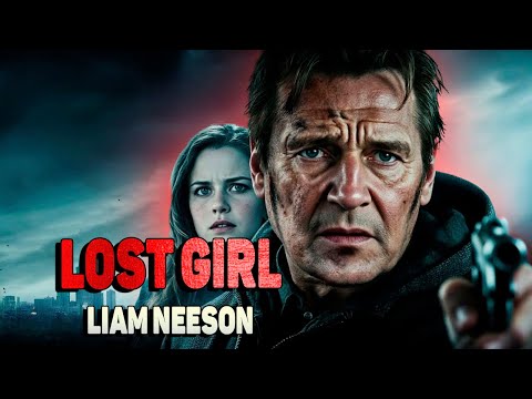 LOST GIRL - LIAM NEESON New Action Movie 2025 full movie english Action Movies 2025