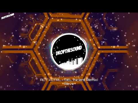 Rêve - Alt + Ctrl + Del (Ncient Remix)