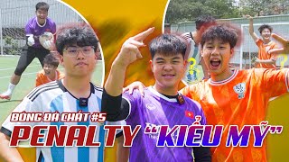 ĐÁ PENALTY KIỂU MỸ - NGUYÊN TEAM ẦM Ĩ | BÓNG ĐÁ CHẤT #5