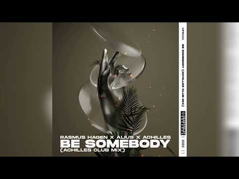 Rasmus Hagen x Alius x Achilles - Be Somebody (Achilles Extended Club Mix)