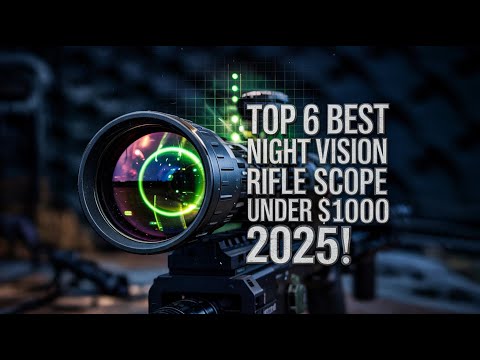 Top 6 Best Night Vision Rifle Scope Under $1000 2026!