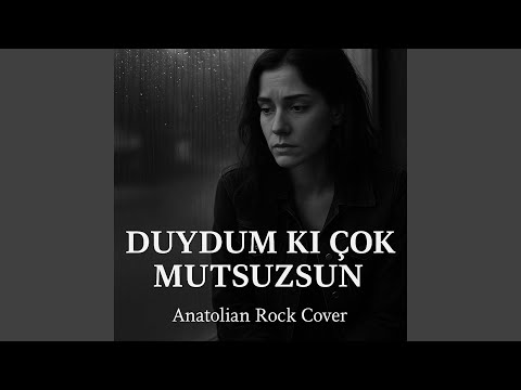 Duydum ki çok mutsuzsun