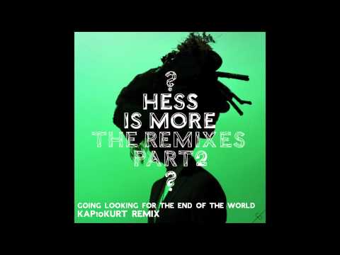 Hess Is More - Going Looking for the End of the World (Kap10Kurt Remix)