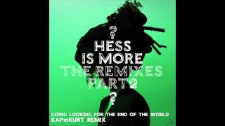 Hess Is More - Going Looking for the End of the World (Kap10Kurt Remix)