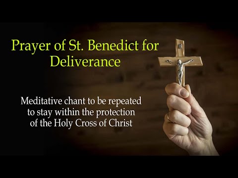 Prayer of St Benedict for Deliverance: Meditative Chant for the Protection of the Holy Cross
